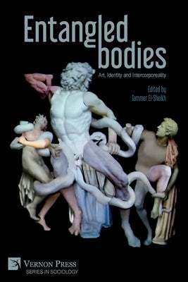 Entangled Bodies: Art, Identity and Intercorporeality by El-Sheikh, Tammer