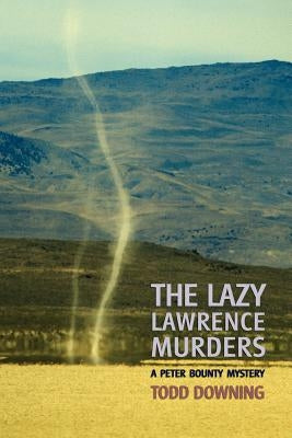 The Lazy Lawrence Murders (a Sheriff Peter Bounty Mystery) by Downing, Todd