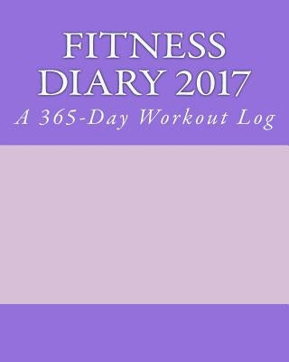 Fitness Diary 2017: A 365-Day Workout Log by Books, Health &. Fitness
