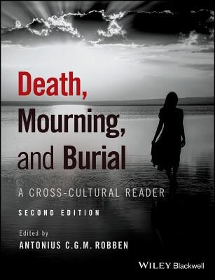 Death, Mourning, and Burial: A Cross-Cultural Reader by Robben, Antonius C. G. M.