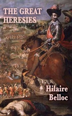 The Great Heresies by Belloc, Hilaire