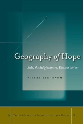 Geography of Hope: Exile, the Enlightenment, Disassimilation by Birnbaum, Pierre