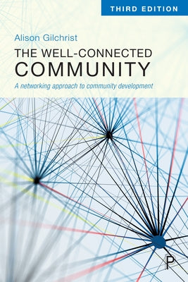 The Well-Connected Community: A Networking Approach to Community Development by Gilchrist, Alison