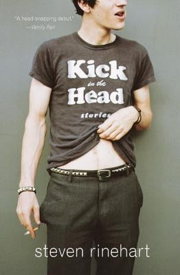 Kick in the Head: Stories by Rinehart, Steven