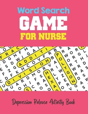 Depression Release Activity Book: Brain Game Word Search Book for nurse, Cleverly Hidden Words with Nursing words, Word Search Activity Book for Nurse by Publisher, Rns Activity
