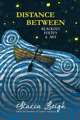 Distance Between: Blackout Poetry and Art by Leigh, Stacia