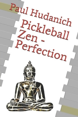 Pickleball Zen - Perfection by Hudanich, Paul