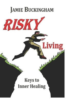 Risky Living: Keys to Inner Healing by Buckingham, Jamie