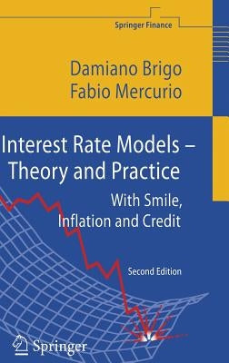 Interest Rate Models - Theory and Practice: With Smile, Inflation and Credit by Brigo, Damiano