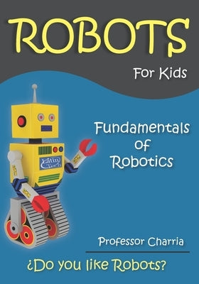 Fundamentals of Robotics: Fun for parents and children by Charria