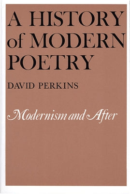A History of Modern Poetry, Volume II: Modernism and After by Perkins