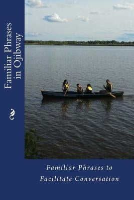 Familiar Phrases in Ojibway: Familiar Phrases to Facilitate Conversation by 1872, Wikwemikong