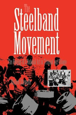 The Steelband Movement: The Forging of a National Art in Trinidad and Tobago by Stuempfle, Stephen