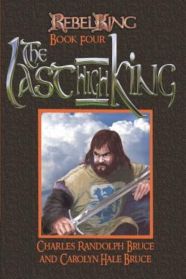 Rebel King: The Last High King by Bruce, Carolyn Hale