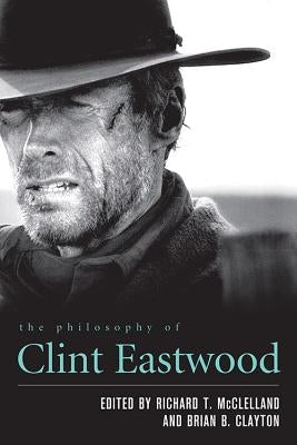 The Philosophy of Clint Eastwood by McClelland, Richard T.