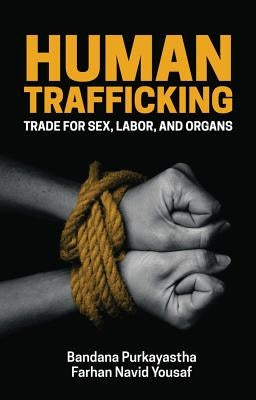 Human Trafficking: Trade for Sex, Labor, and Organs by Purkayastha, Bandana