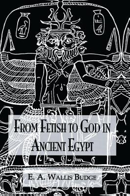 From Fetish to God Ancient Egypt by Budge
