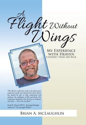 A Flight Without Wings: My Experience with Heaven by McLaughlin, Brian