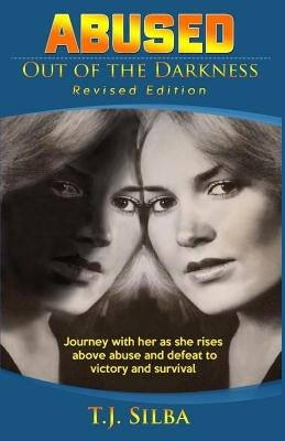 Abused: Out Of The Darkness by Silba, T. J.