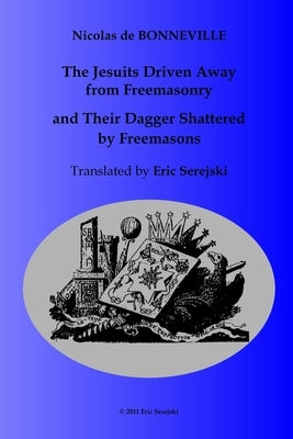 The Jesuits Driven Away from Masonry and Their Dagger Shattered by Freemasons by Serejski, Eric