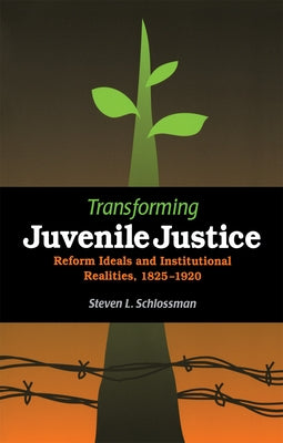 Transforming Juvenile Justice by Schlossman, Steven