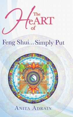 The Heart of Feng Shui... Simply Put by Adrain, Anita