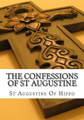 The Confessions of St Augustine by Of Hippo, Augustine