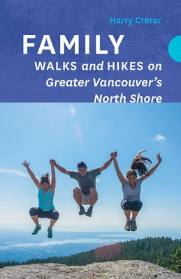 Family Walks and Hikes on Greater Vancouver's North Shore by Crerar, Harry