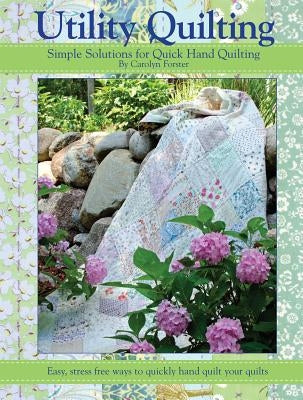 Utility Quilting: Simple Solutions for Quick Hand Quilting by Forster, Carolyn