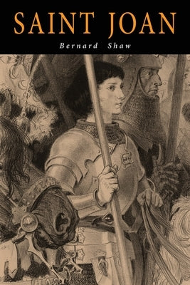 Saint Joan: A Chronicle Play in Six Scenes and an Epilogue by Shaw, George Bernard