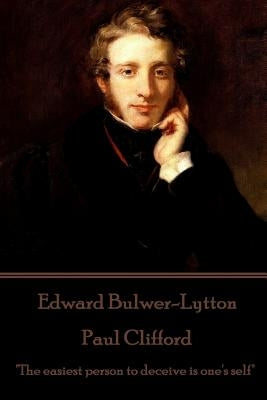 Edward Bulwer-Lytton - Paul Clifford: "The easiest person to deceive is one's self" by Bulwer-Lytton, Edward