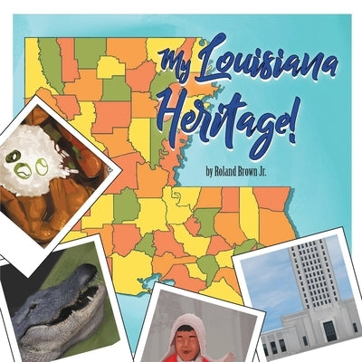My Louisiana Heritage! by Brown, Roland, Jr.
