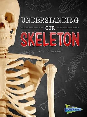 Understanding Our Skeleton by Beevor, Lucy