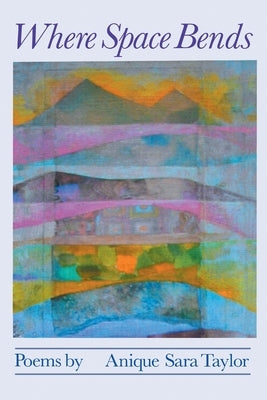 Where Space Bends by Taylor, Anique Sara