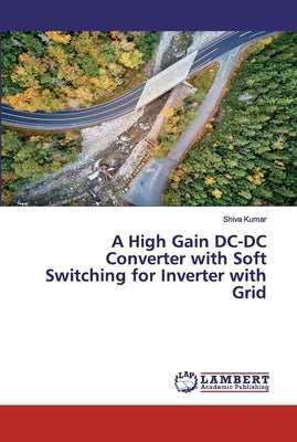 A High Gain DC-DC Converter with Soft Switching for Inverter with Grid by Kumar, Shiva