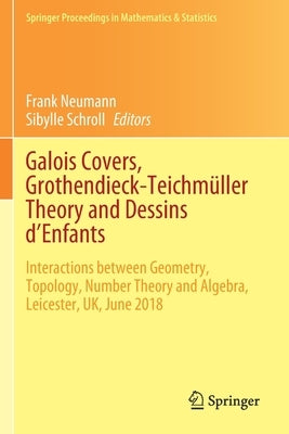 Galois Covers, Grothendieck-Teichmüller Theory and Dessins d'Enfants: Interactions Between Geometry, Topology, Number Theory and Algebra, Leicester, U by Neumann, Frank