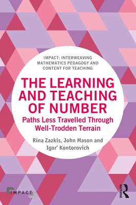 The Learning and Teaching of Number: Paths Less Travelled Through Well-Trodden Terrain by Zazkis, Rina