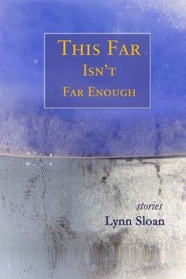 This Far Isn't Far Enough: Stories by Sloan, Lynn