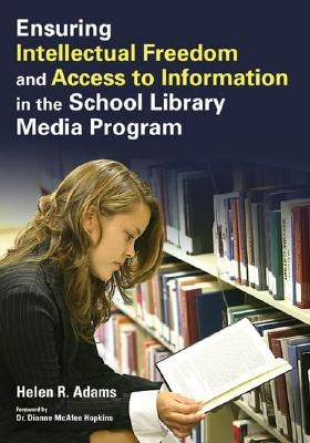 Ensuring Intellectual Freedom and Access to Information in the School Library Media Program by Adams, Helen R.
