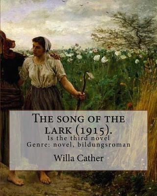The song of the lark (1915). By: Willa Cather: The Song of the Lark is the third novel by American author Willa Cather, written in 1915. It is general by Cather, Willa