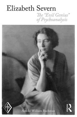 Elizabeth Severn: The Evil Genius of Psychoanalysis by Rachman, Arnold Wm