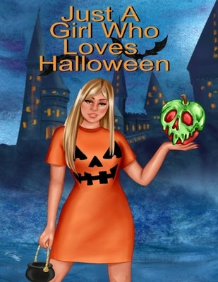 Just A Girl Who Loves Halloween: Fall Composition Book For Spooky & Creepy Haunted House Stories - Best Friend Autumn Journal Gift To Write In Holiday by Willow, Hazle