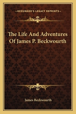 The Life And Adventures Of James P. Beckwourth by Beckwourth, James