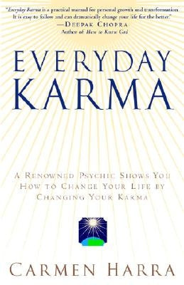Everyday Karma: A Psychologist and Renowned Metaphysical Intuitive Shows You How to Change Your Life by Changing Your Karma by Harra, Carmen