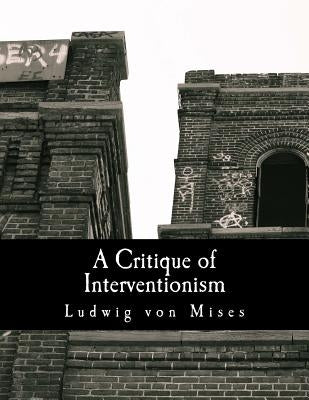 A Critique of Interventionism (Large Print Edition) by Sennholz, Hans F.
