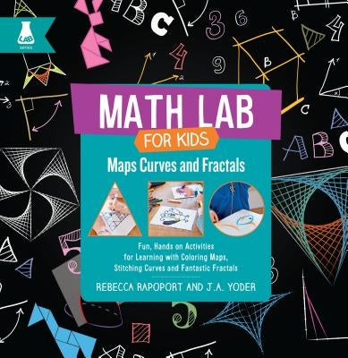 Maps, Curves, and Fractals: Fun, Hands-On Activities for Learning with Coloring Maps, Stitching Curves, and Fantastic Fractals by Rapoport, Rebecca