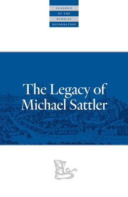 The Legacy of Michael Sattler by Sattler, Michael