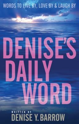 Denise's Daily Word: Words to Live By, Love by & Laugh by by Barrow, Denise