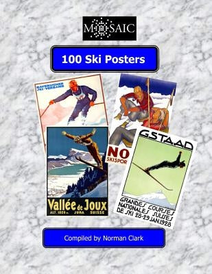 100 Ski Posters: Selected frfom 100 years of Skiing by Clark, Norman E.