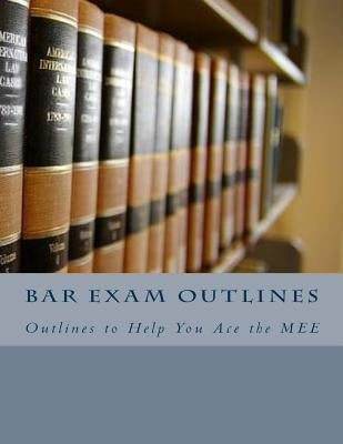 Bar Exam Outlines: Outlines to Help You Ace the MEE by Risvold, John